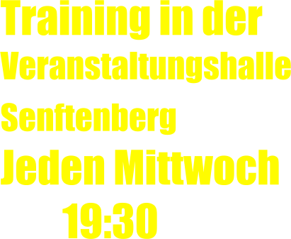 Training in der  Veranstaltungshalle Senftenberg  Jeden Mittwoch         19:30